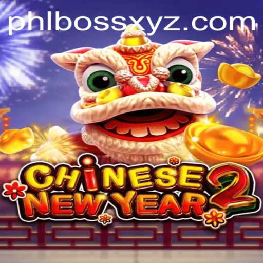Unveiling the Exciting World of CHINESENEWYEAR2: A Cultural Gaming Experience with PHLBOSS